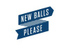 New balls please